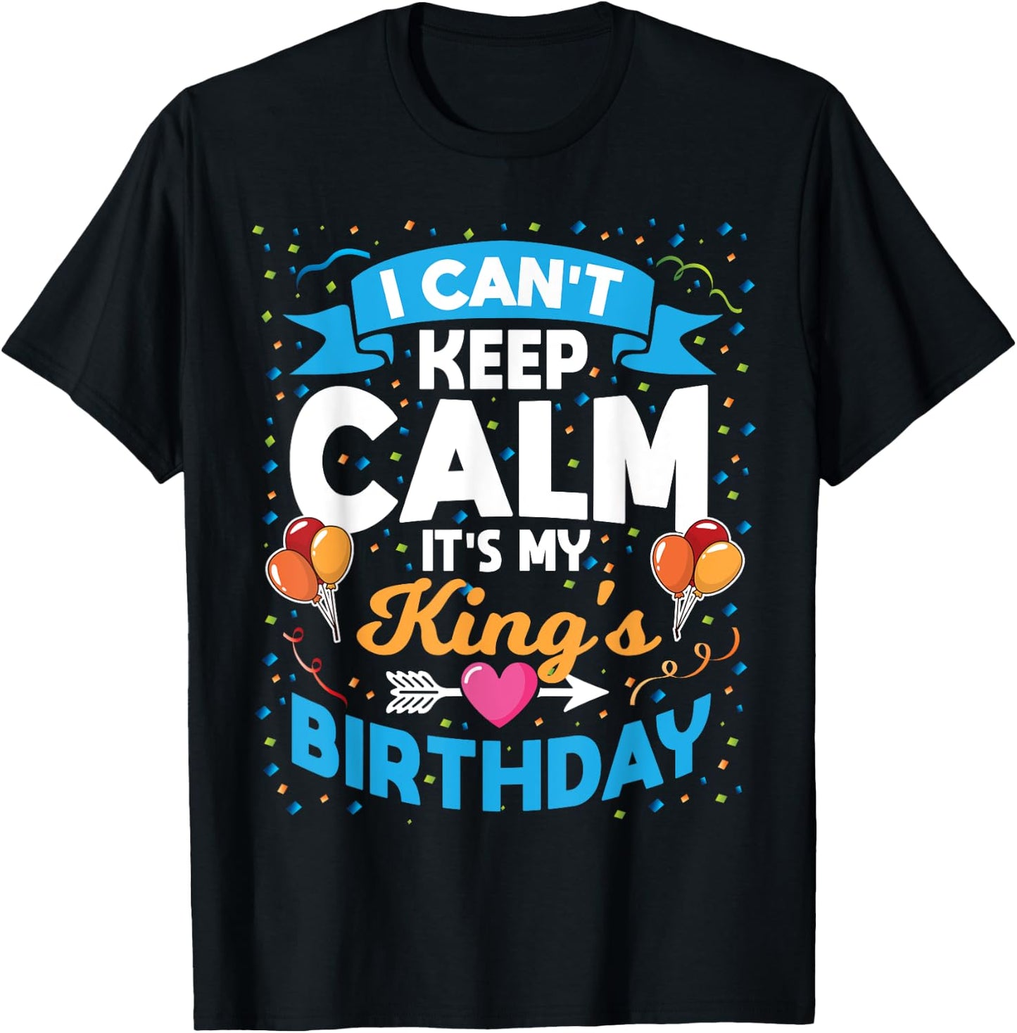 I Can't Keep Calm It's My King Birthday T-Shirt - T-Shirt | Black