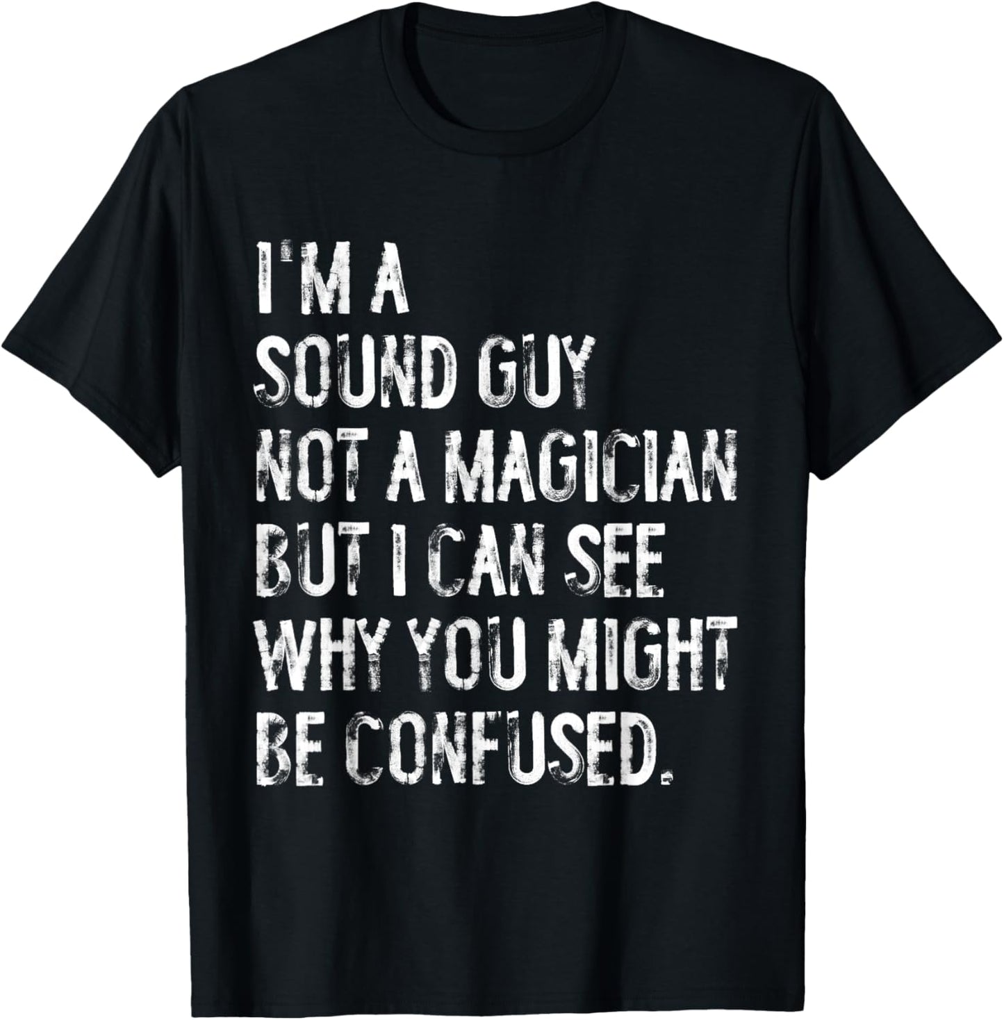 I'm A Sound Guy Not A Magician Funny Engineer T-Shirt - T-Shirt | Black