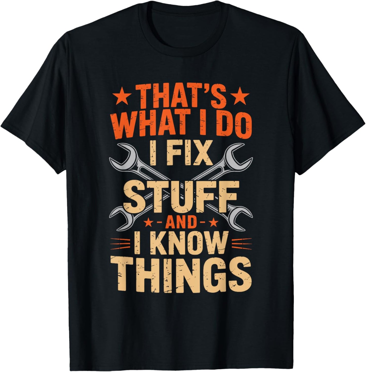 That's What I Do I Fix Stuff And I Know Things Dad Funny T-Shirt - T-Shirt | Black