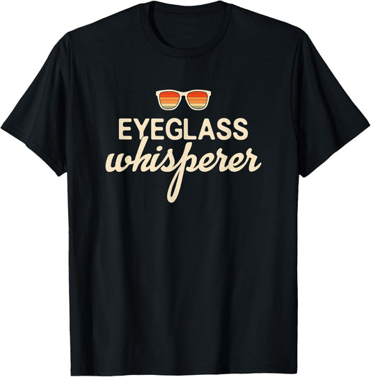 Eyeglass Whisperer Funny Optician T-Shirt - T-Shirt | Black