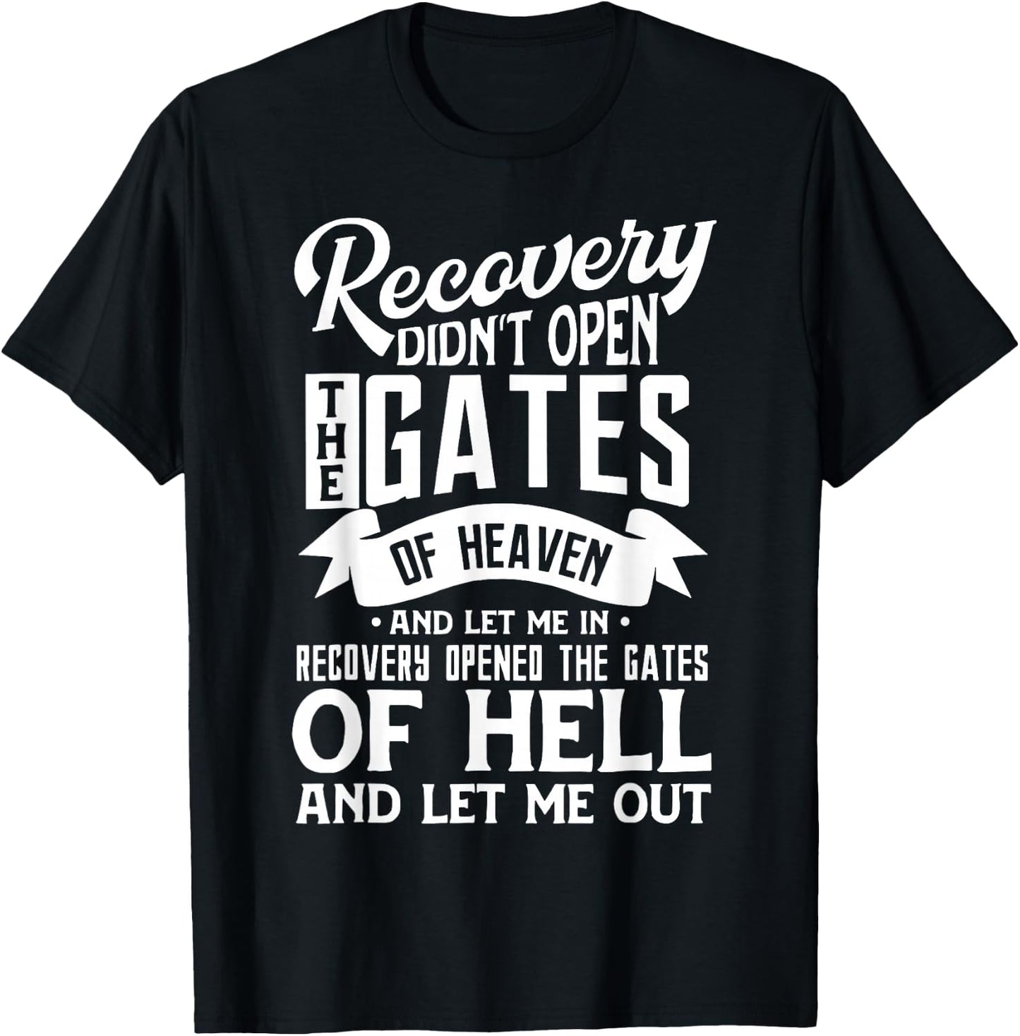 Recovery Didn't Open The Gates Of Heaven And Let Me T-Shirt - T-Shirt | Black
