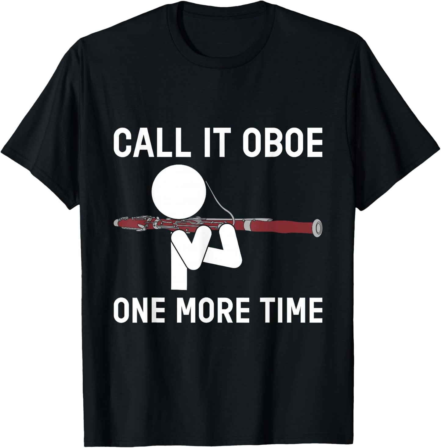 Funny Call It Oboe One More Time Bassoon Bassoonist Design T-Shirt - T-Shirt | Black
