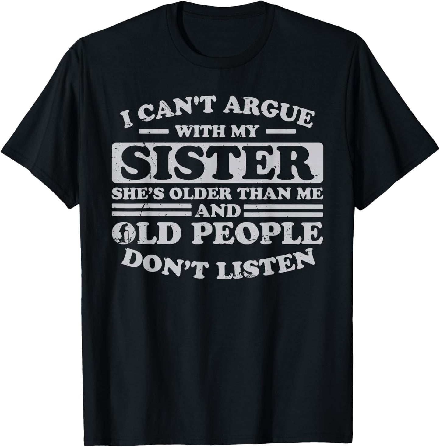 I Can't Argue With My Sister She's Older Than Me Funny T-Shirt - T-Shirt | Black