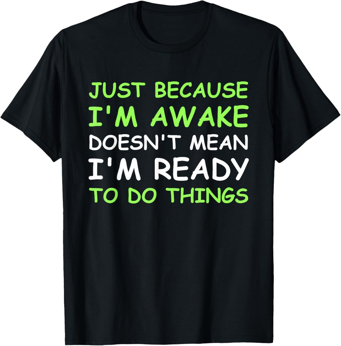 Just Because I'm Awake Funny Saying Women Teens Boys Girls T-Shirt - T-Shirt | Black