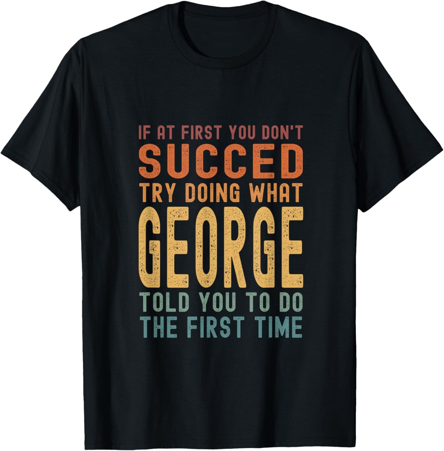 Try Doing What George Told You Funny Birthday George Name T-Shirt - T-Shirt | Black