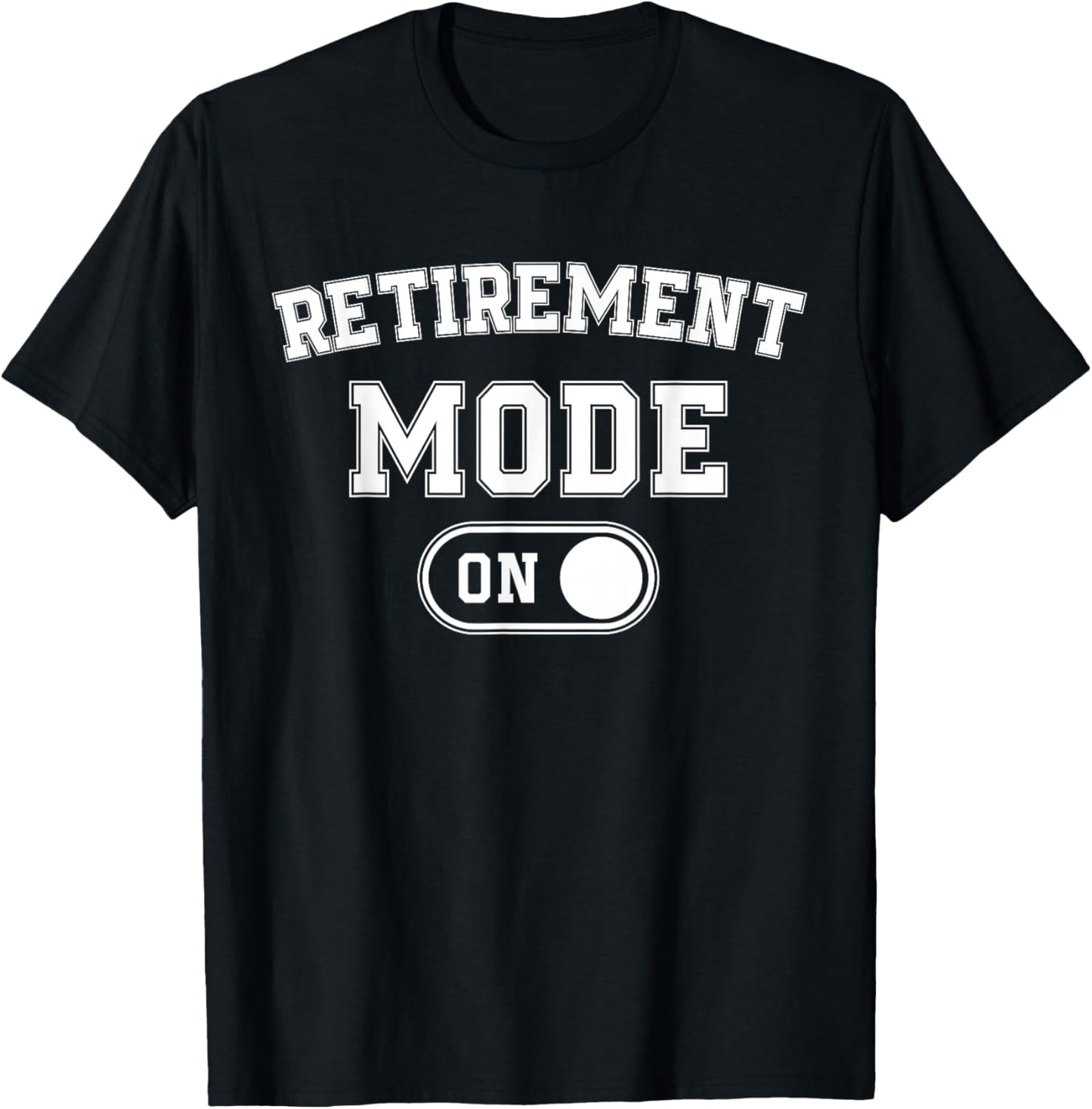 Retirement Mode On Funny Retired Gift Pensioner Retiree T-Shirt - T-Shirt | Black