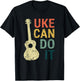 Ukulele T Shirt Uke Can Do It Gifts For Guitar, Music Lover T-Shirt - T-Shirt | Black