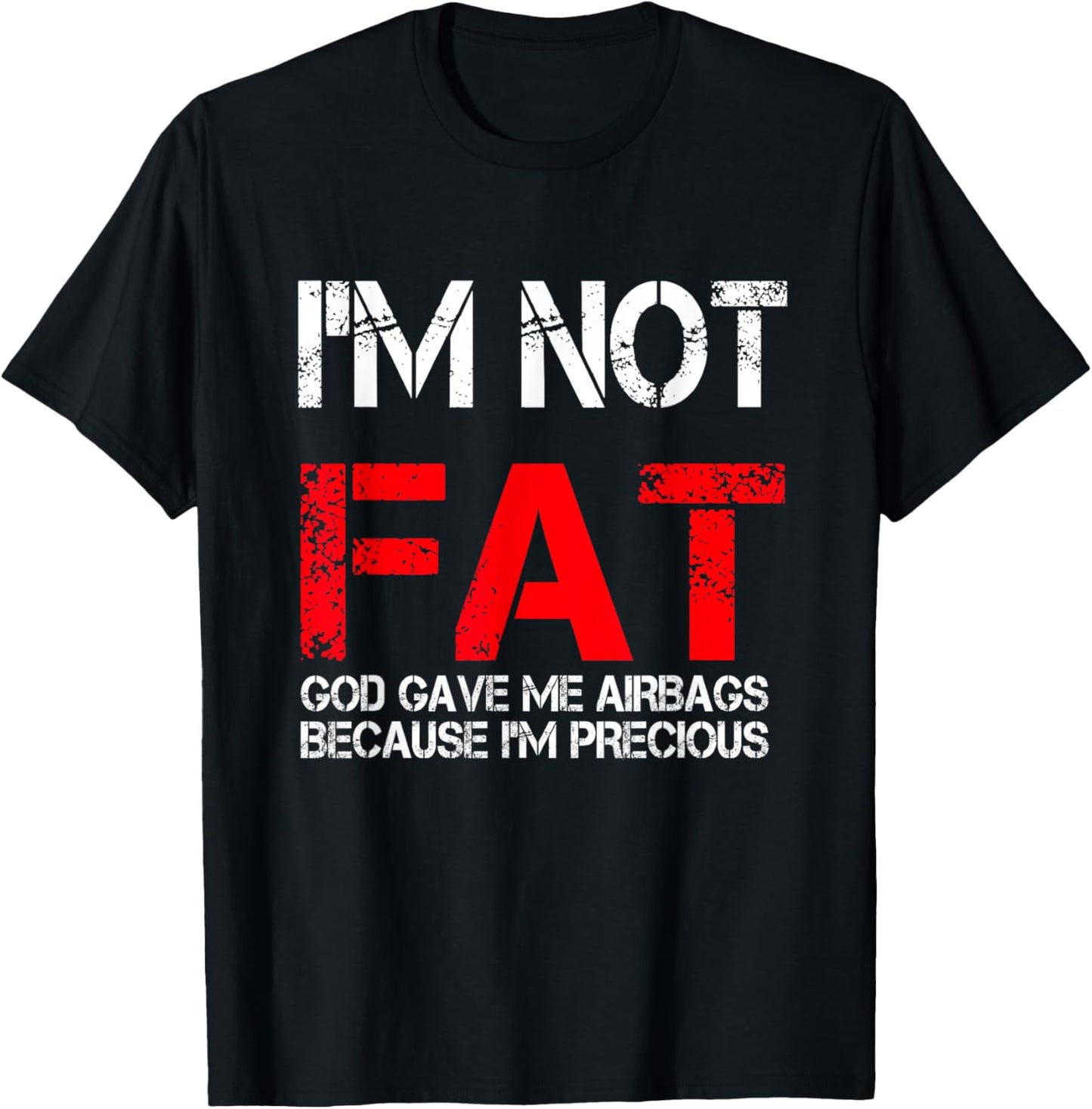 I'm not fat god gave me airbags because i'm precious T-Shirt - T-Shirt | Black