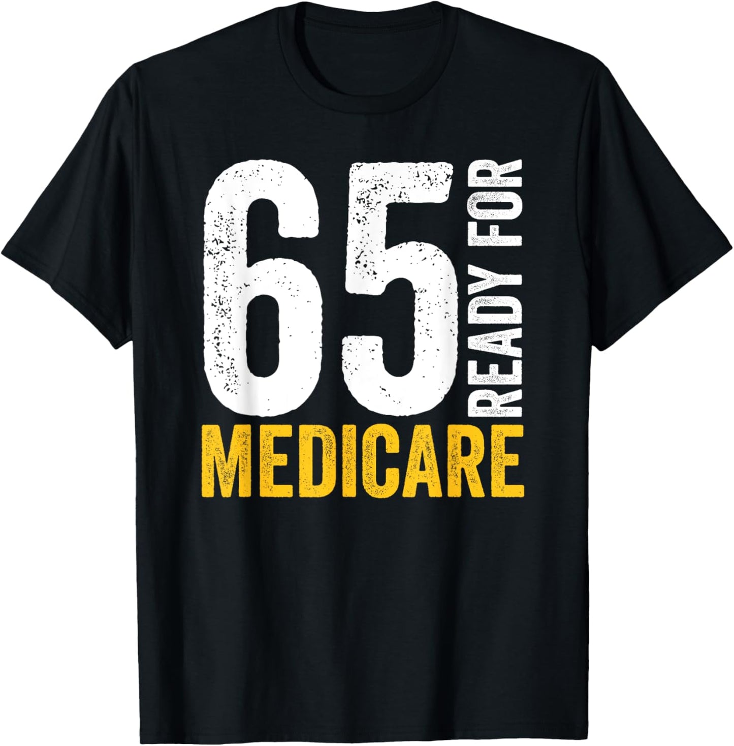 65 Ready For Medicare Old Age Senior Citizens Men Women T-Shirt - T-Shirt | Black
