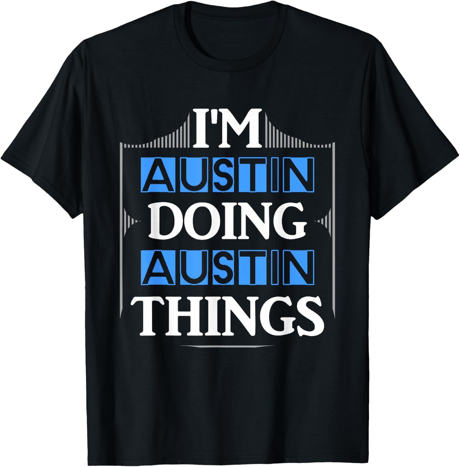I'm Austin Doing Austin Things Funny First Name Gift T-Shirt - T-Shirt | Black