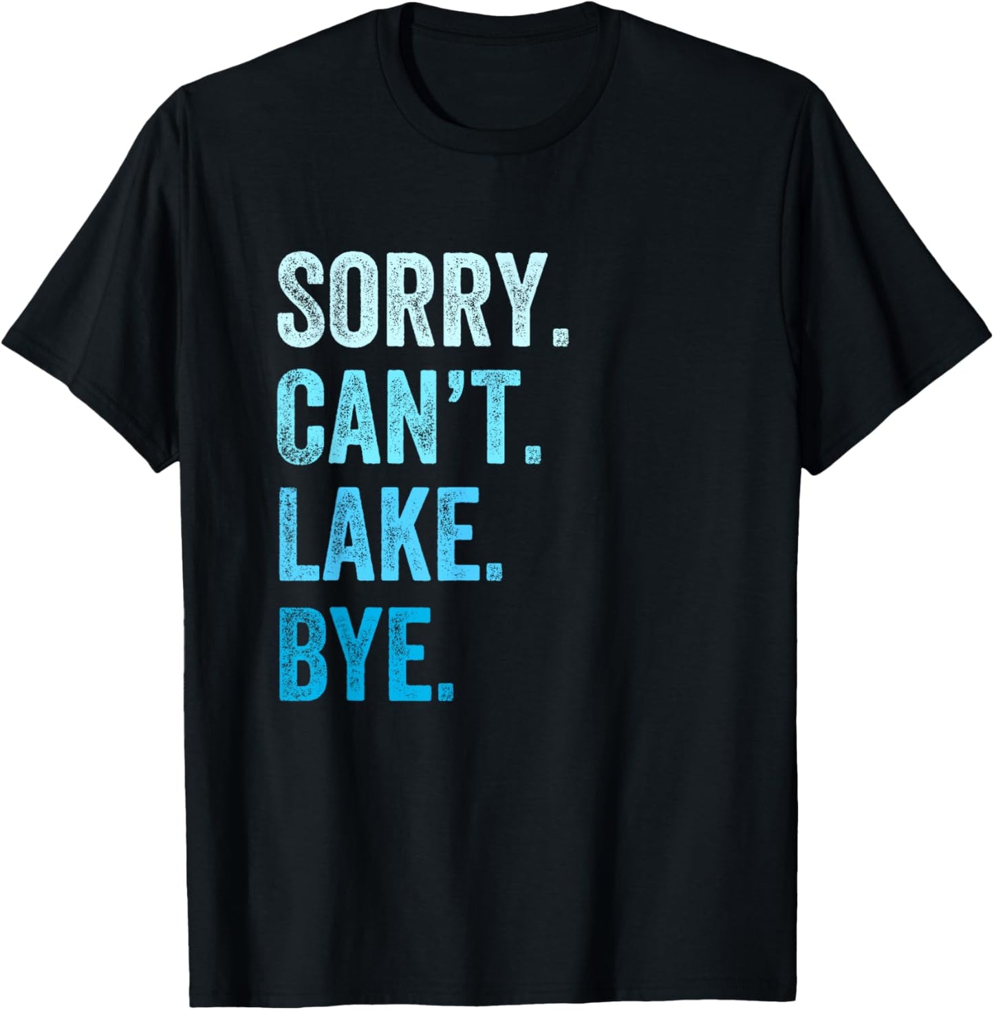 Sorry. Can't. Lake. Bye. Funny T-Shirt - T-Shirt | Black