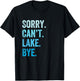 Sorry. Can't. Lake. Bye. Funny T-Shirt - T-Shirt | Black