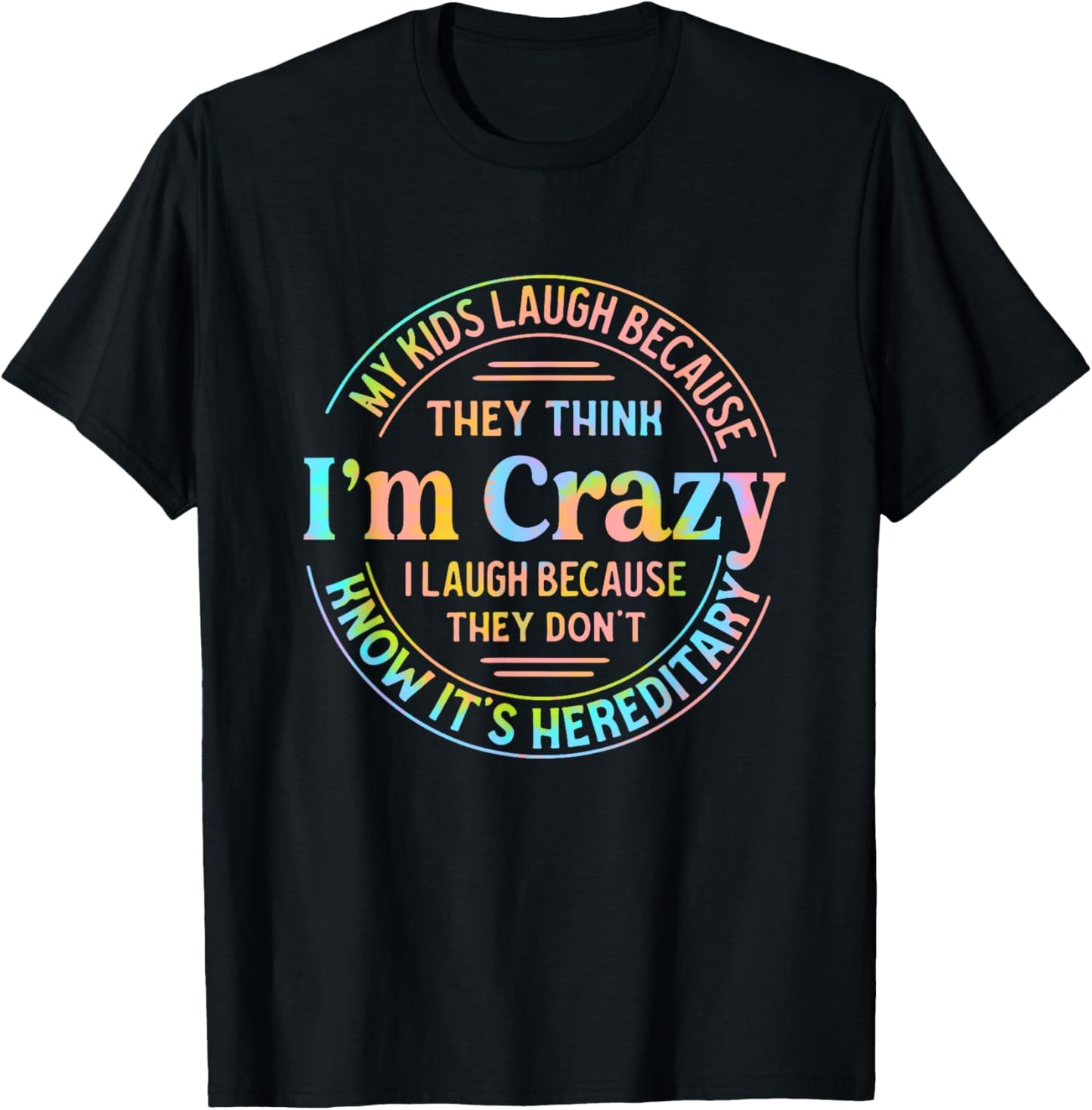 My Kids Laugh Because They Think I'm Crazy I Laugh T-Shirt - T-Shirt | Black
