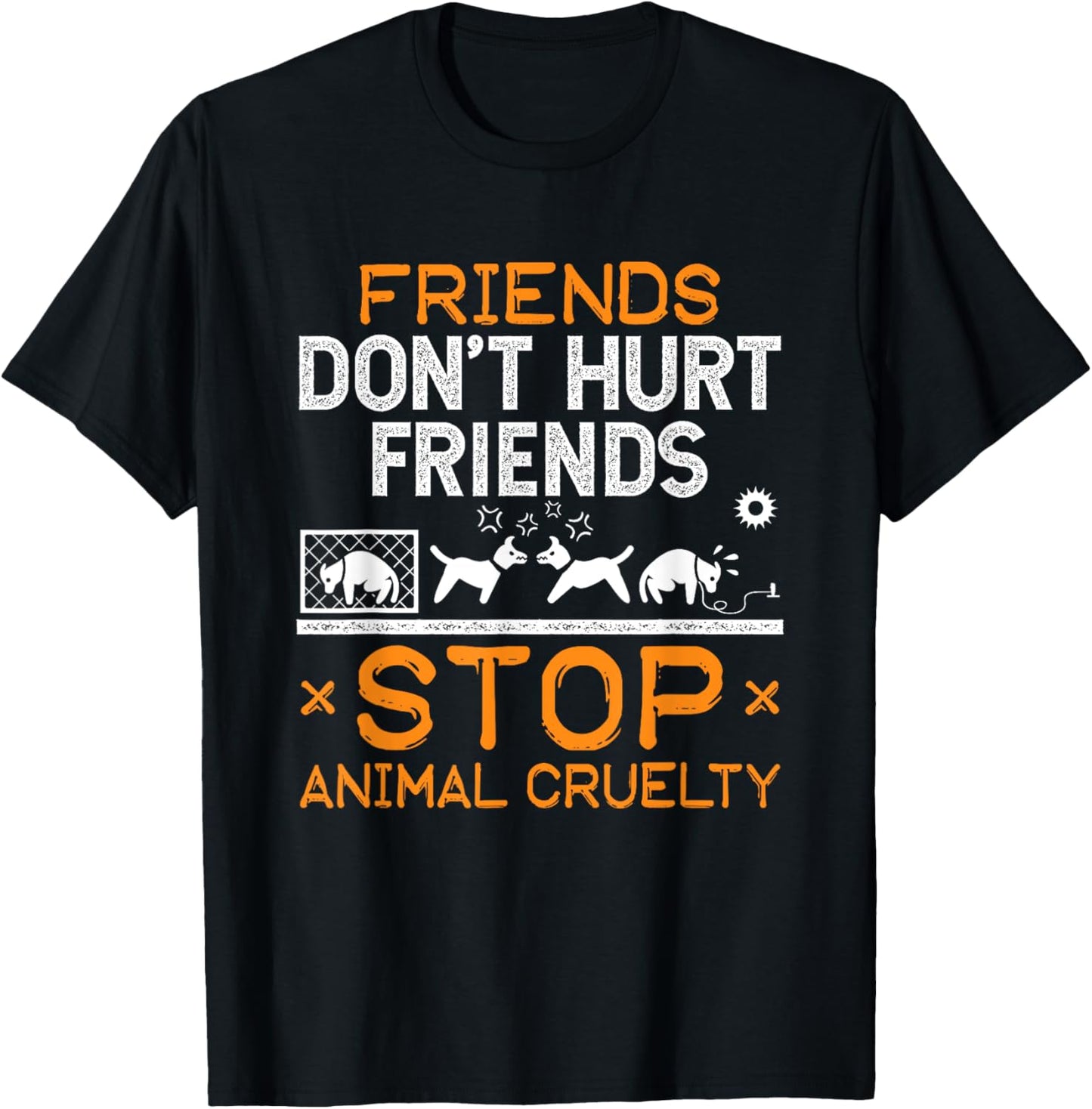 Stop Animal Cruelty Friends Don't Hurt Friends Animal Rights T-Shirt - T-Shirt | Black