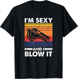I'm sexy and I blow it, Funny Referee and Sports Coach T-Shirt - T-Shirt | Black