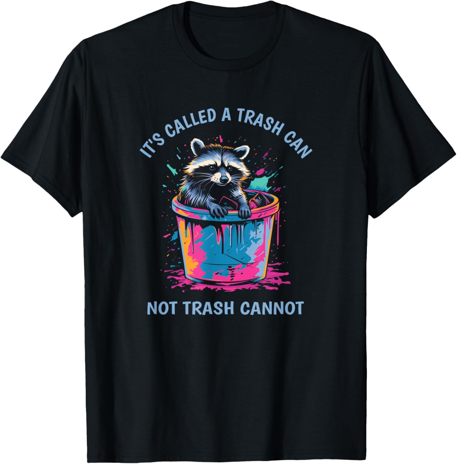 It's Called Trash Can Not Trash Cannot Funny Raccoon T-Shirt - T-Shirt | Black