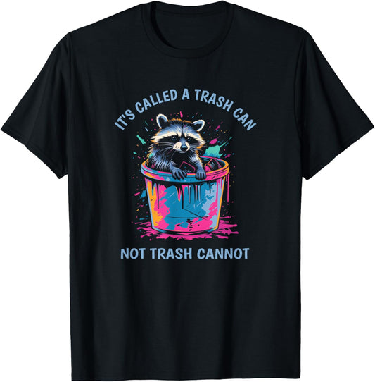 It's Called Trash Can Not Trash Cannot Funny Raccoon T-Shirt - T-Shirt | Black