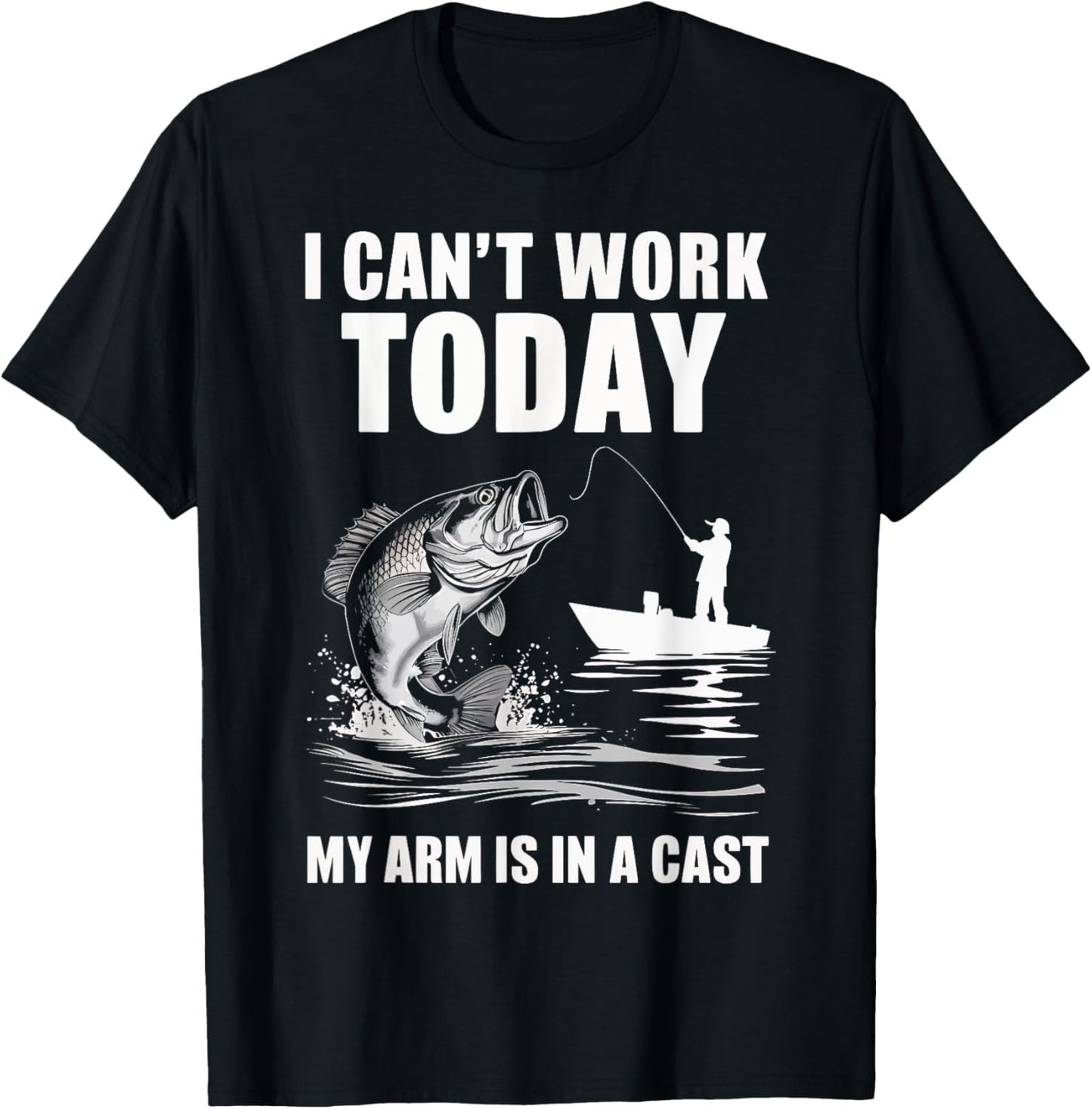 I Can't Work Today My Arm Is In A Cast Fishing T-Shirt - T-Shirt | Black