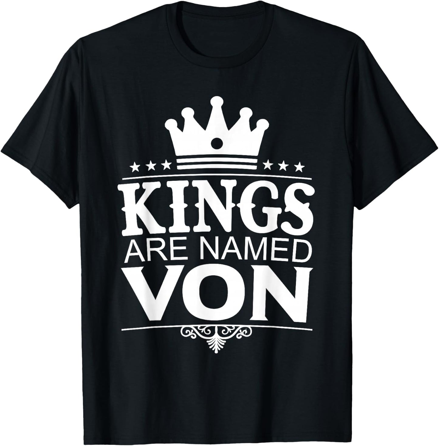 Kings are Named VON Funny Personalized Name Joke Men Gift T-Shirt - T-Shirt | Black
