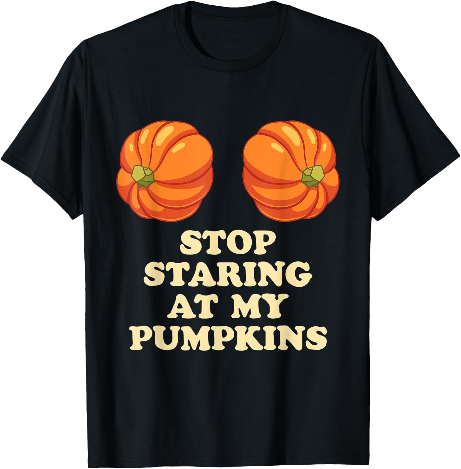 Stop Staring At My Pumpkins Funny Halloween T-Shirt - T-Shirt | Black