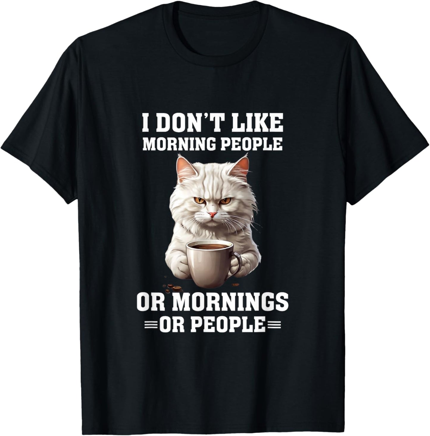 I Don't Like Morning People Funny Cat Coffee Lover T-Shirt - T-Shirt | Black