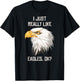 I Just Really Like Eagle, Okay? T-Shirt - T-Shirt | Black