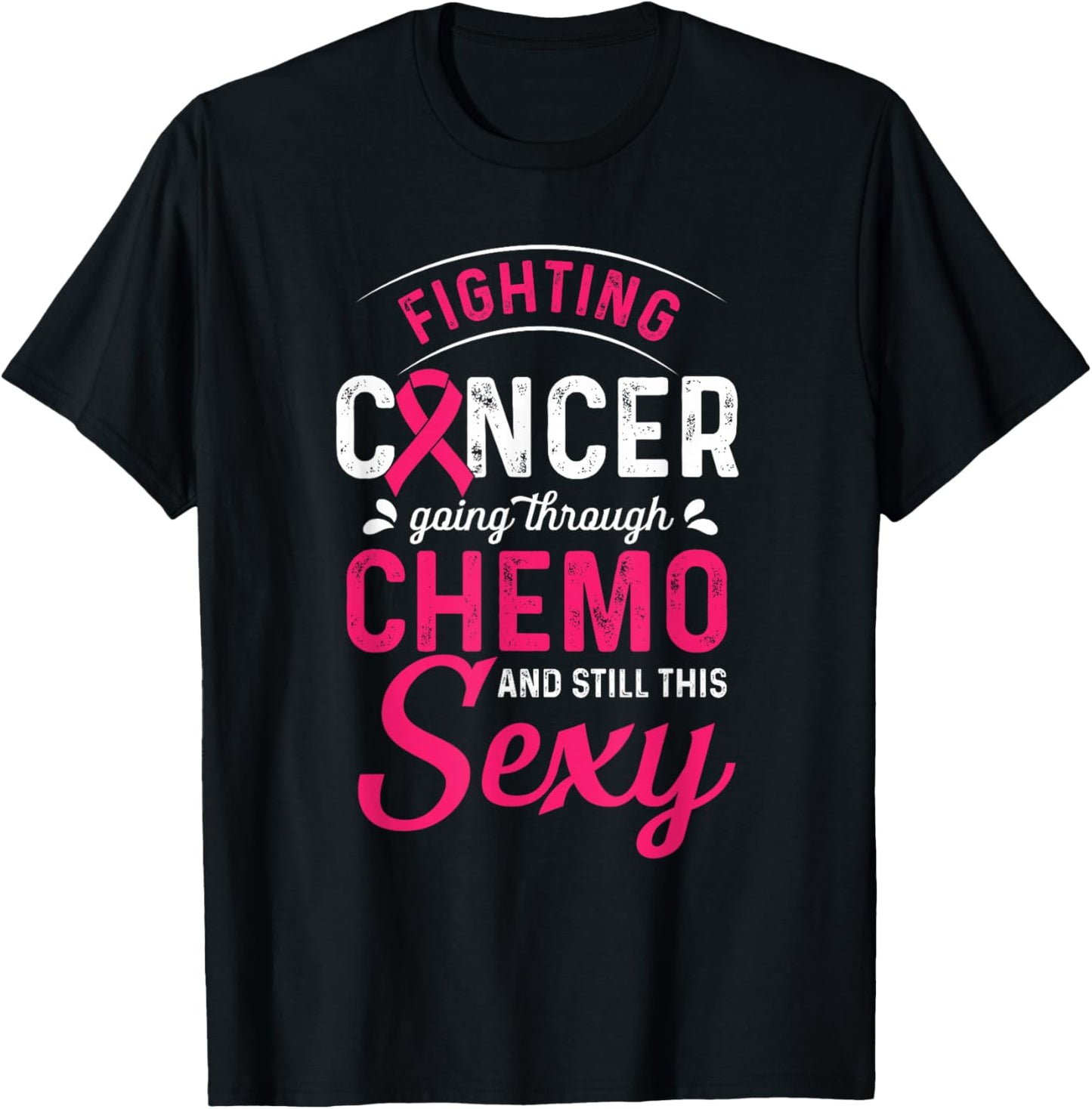 Fighting Cancer Going Through Chemo And Still This Sexy T-Shirt - T-Shirt | Black