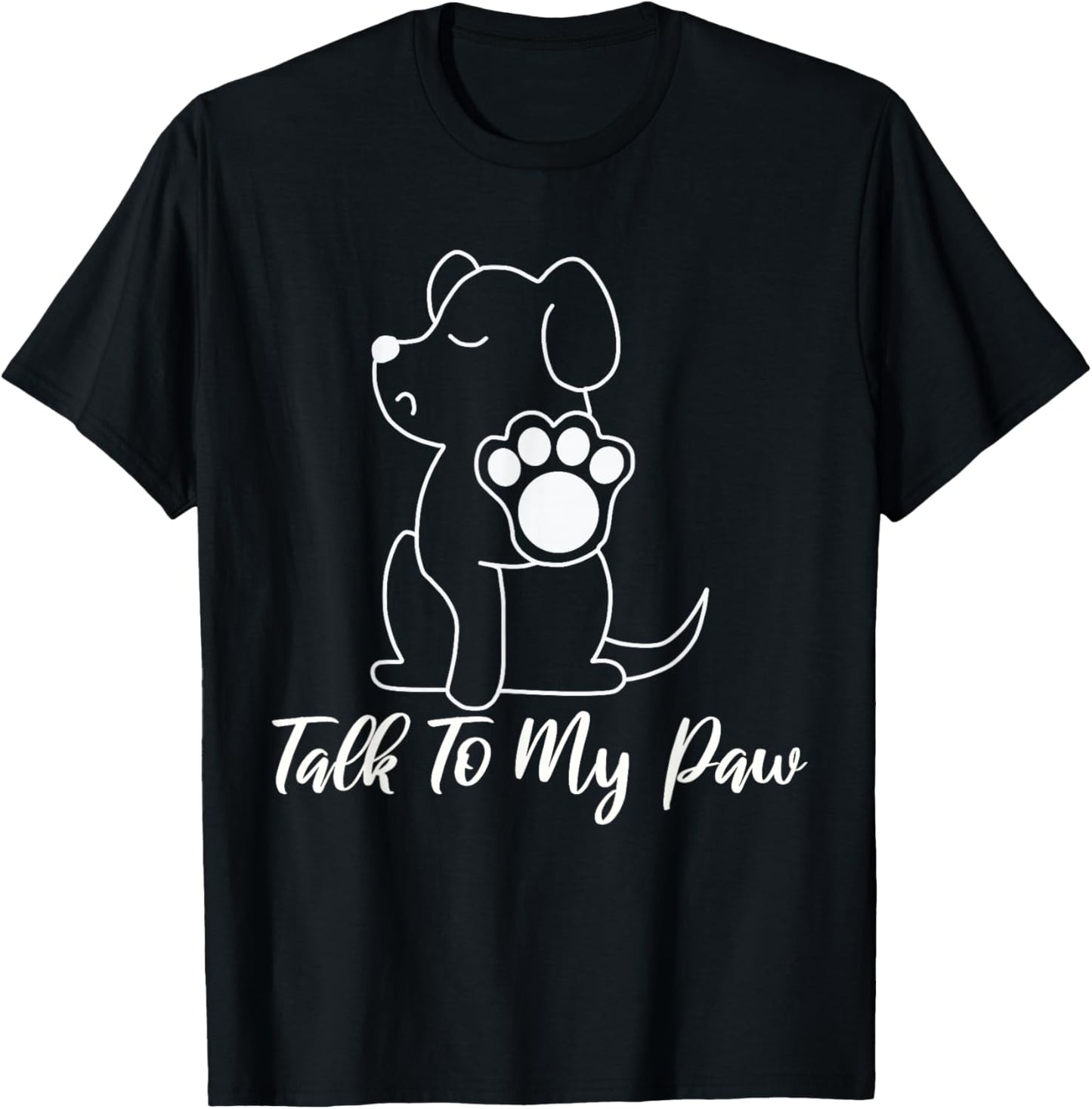 Dog - Talk To My Paw T-Shirt - T-Shirt | Black