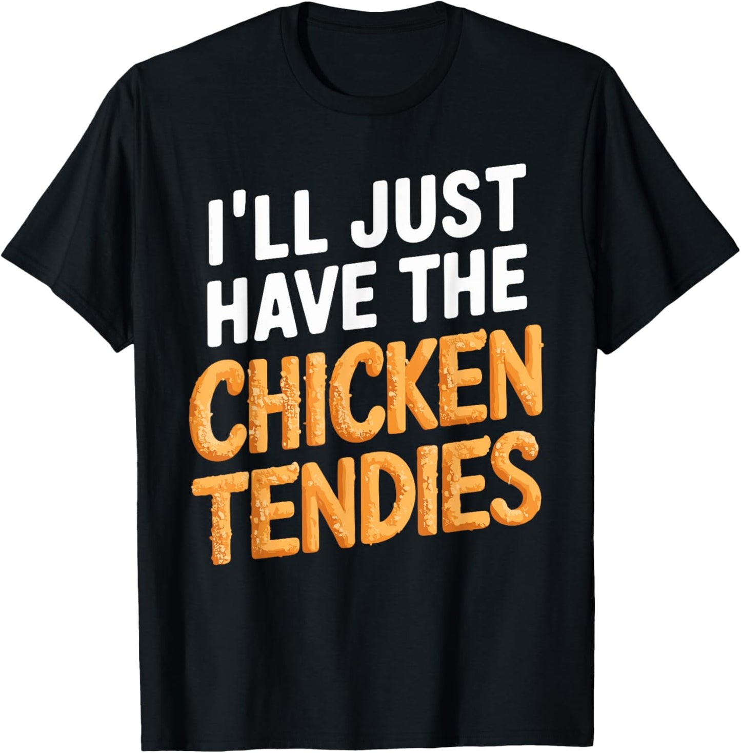 I'll Just Have The Chicken Tendies Funny Chicken Tenders T-Shirt - T-Shirt | Black