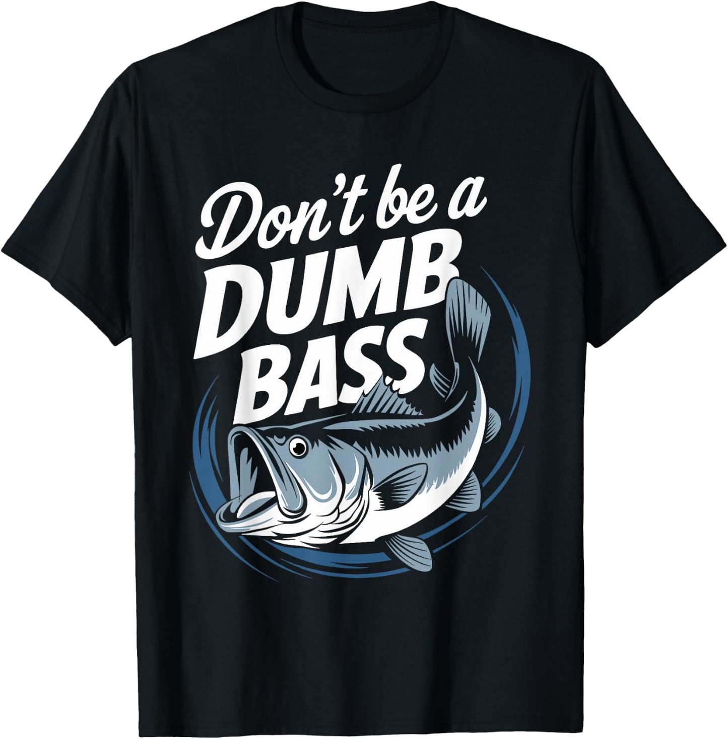 Don’t Be A Dumb Bass Funny Fishing Lover T-Shirt - T-Shirt | Black