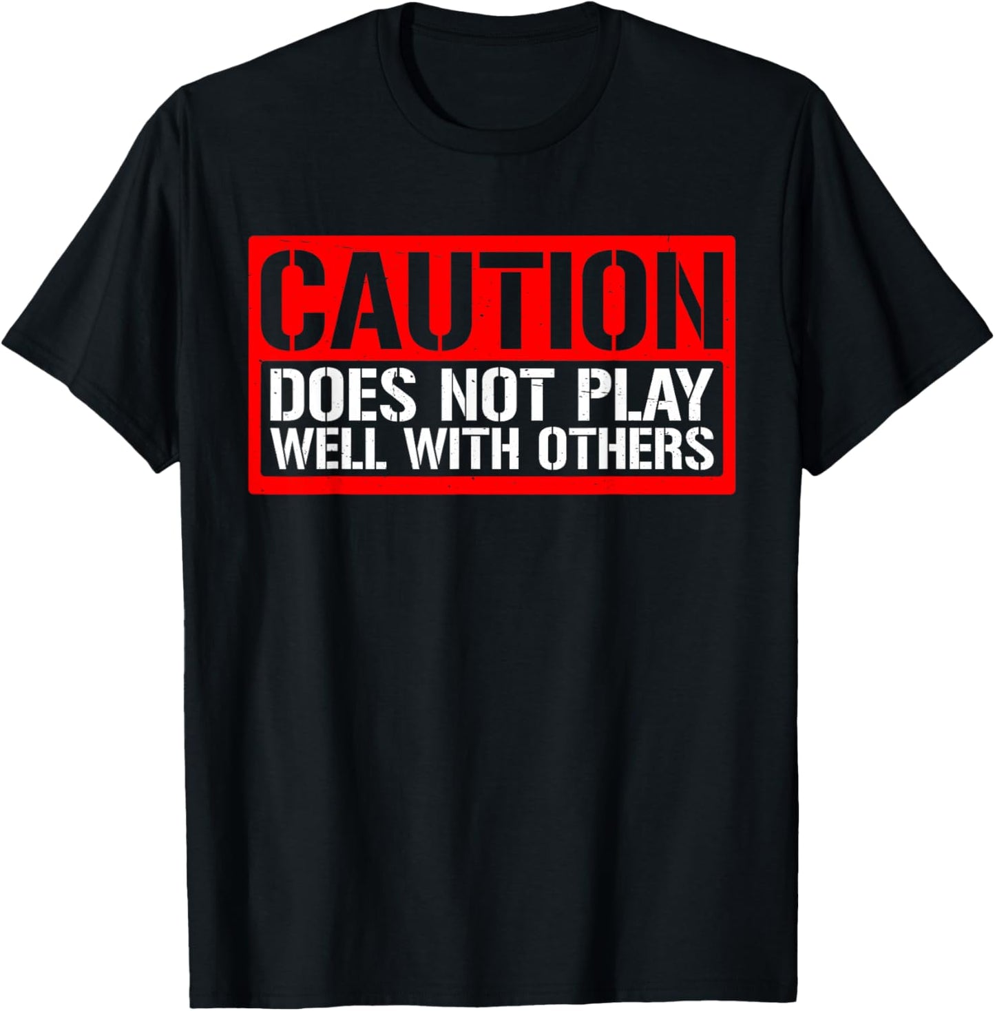 Caution Does Not Play Well With Others __ T-Shirt - T-Shirt | Black