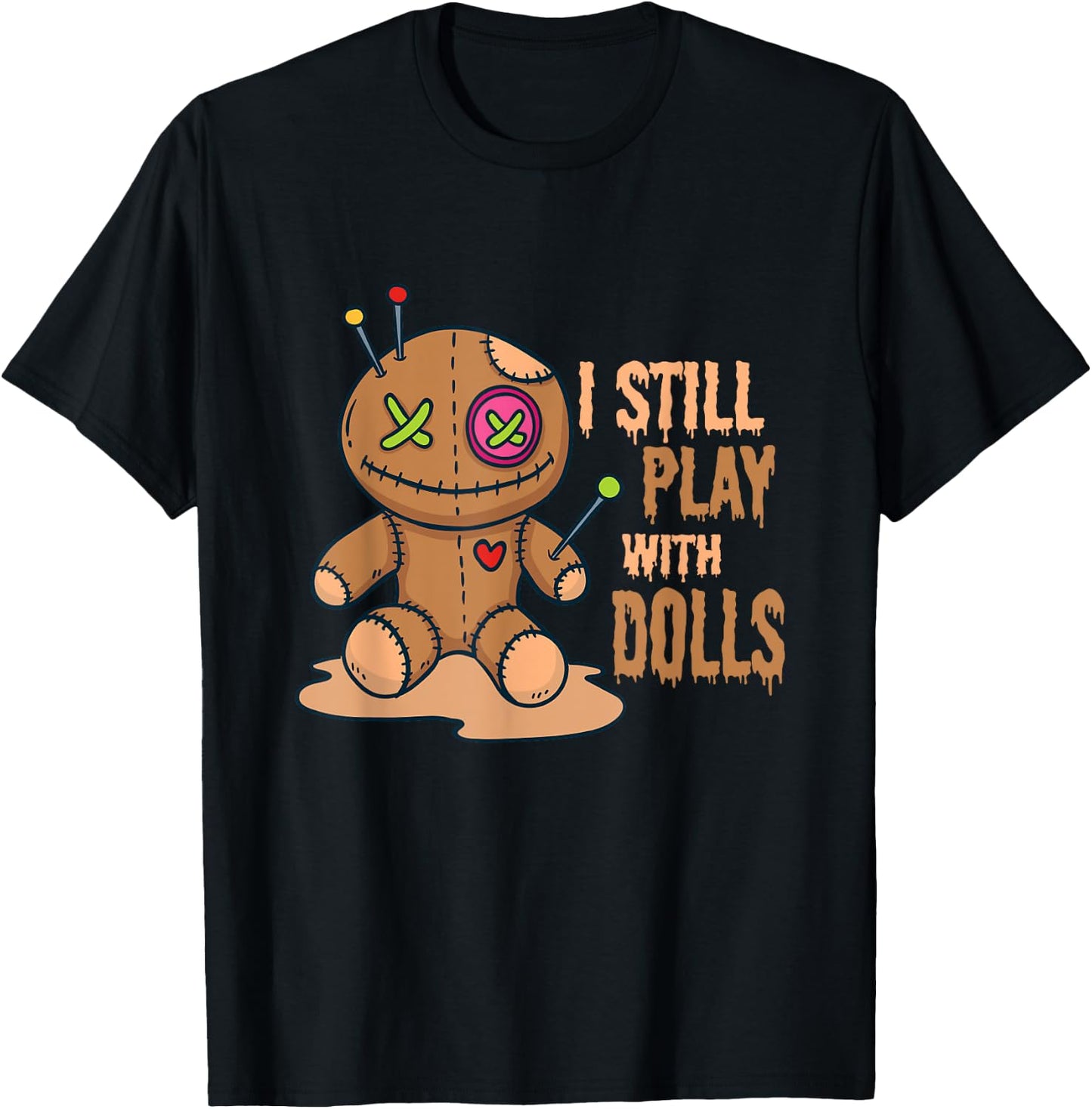Creepy Voodoo Doll Halloween I Still Play With Dolls T-Shirt - T-Shirt | Black