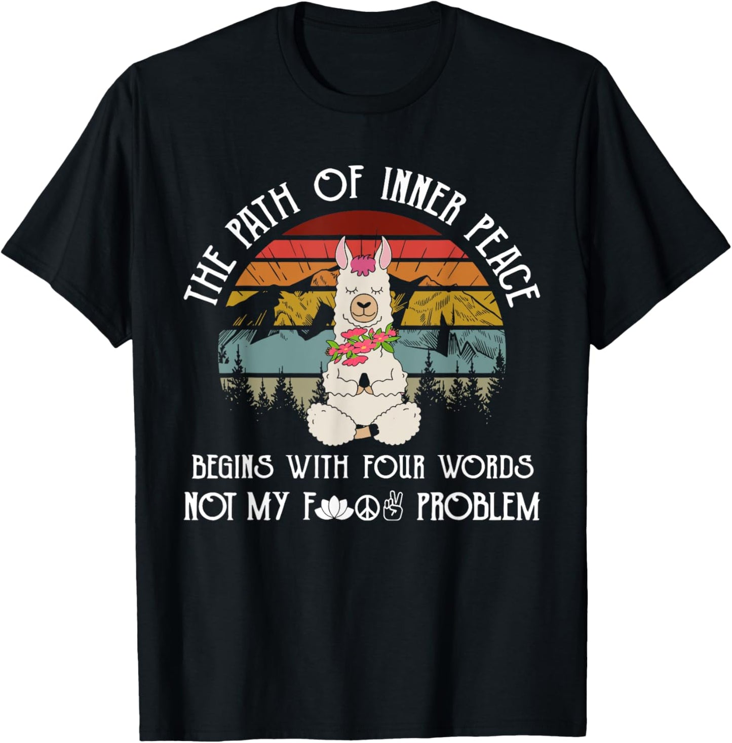 The Path To Inner Peace Begins With Four Words Funny T-Shirt - T-Shirt | Black