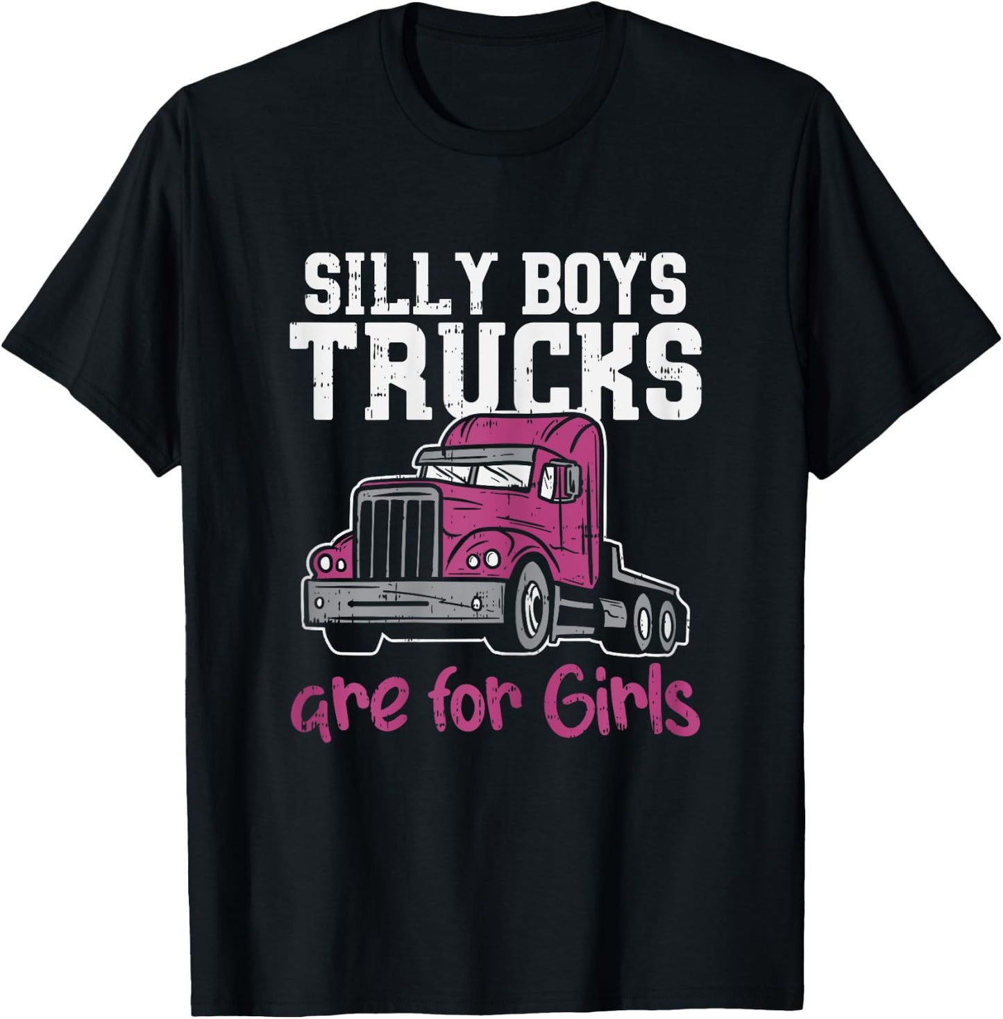 Silly Boys Trucks Are For Girls Funny Trucker Women Gift T-Shirt - T-Shirt | Black