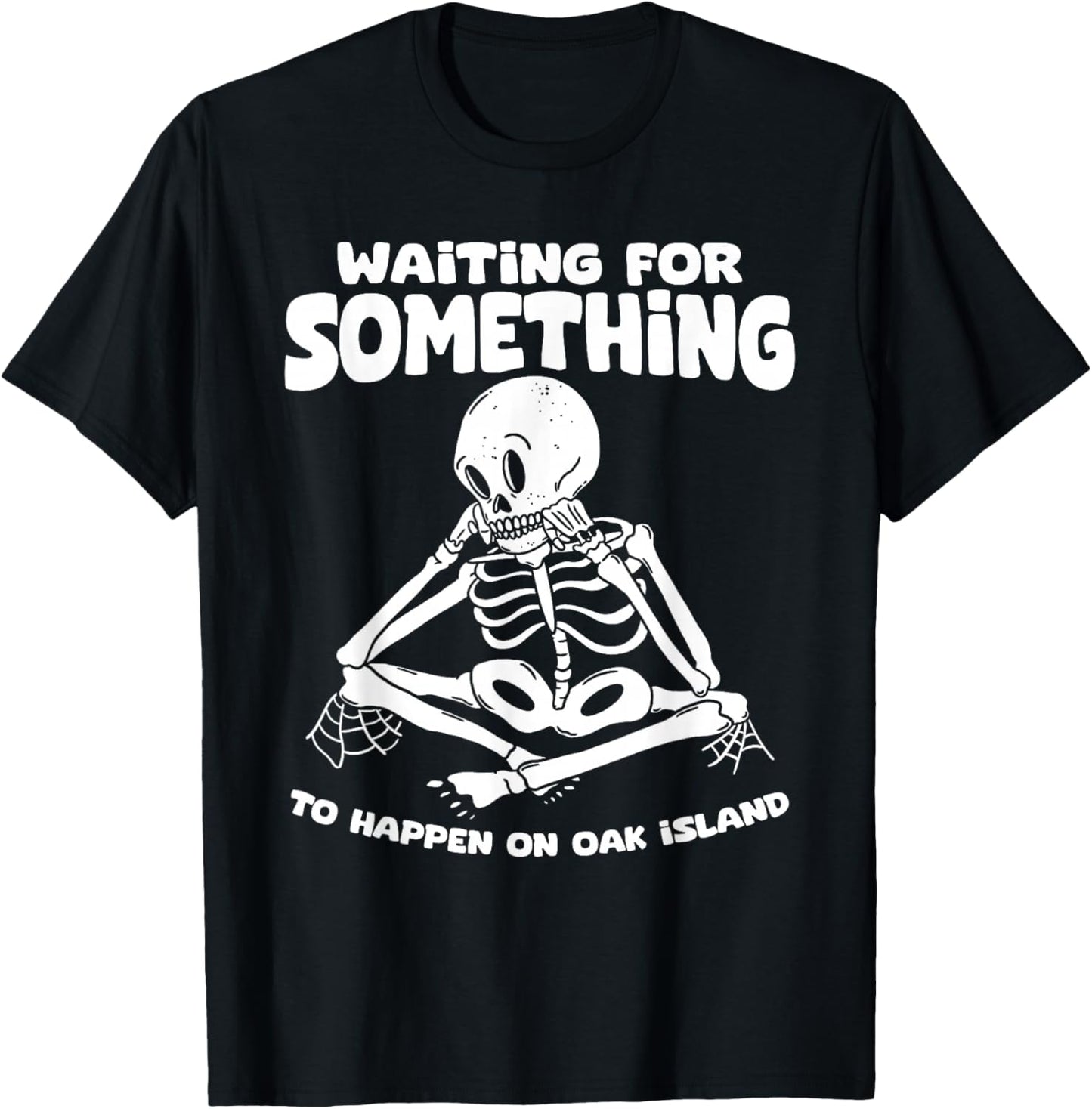 Funny Skeleton Waiting for Something To Happen on Oak Island T-Shirt - T-Shirt | Black