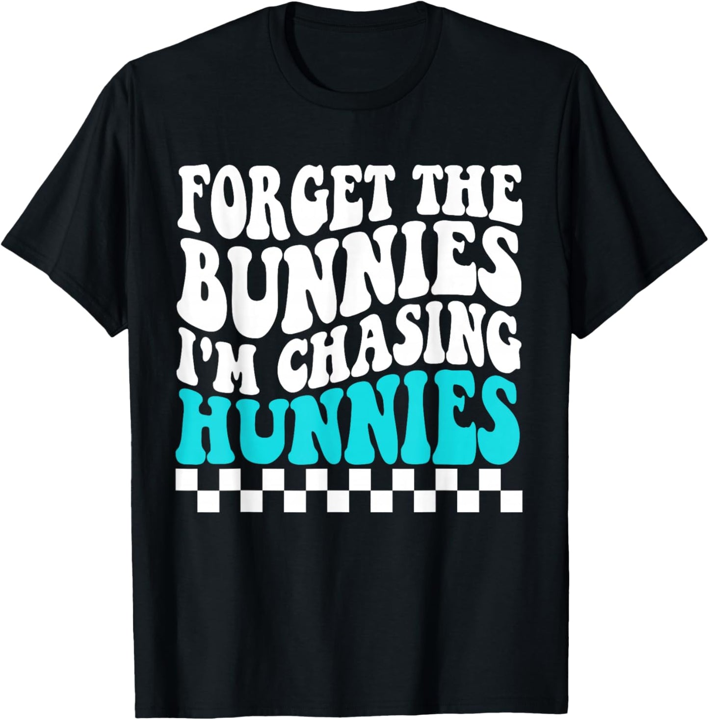 Forget The Bunnies I'm Chasing Hunnies Toddler Funny Easter T-Shirt - T-Shirt | Black