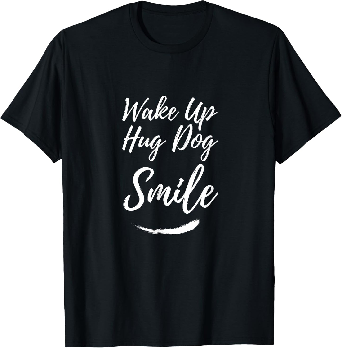 Wake Up Hug Dog Smile Funny Pup Quote T-Shirt - T-Shirt | Black