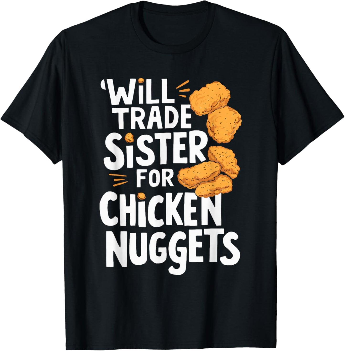 Will Trade Sister for Chicken Nuggets T-Shirt - T-Shirt | Black