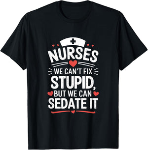 Nurses We Can't Fix Stupid But We Can Sedate It Funny Nurse T-Shirt - T-Shirt | Black