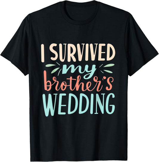 I Survived My brother's Wedding Humor Marriage Celebration T-Shirt - T-Shirt | Black