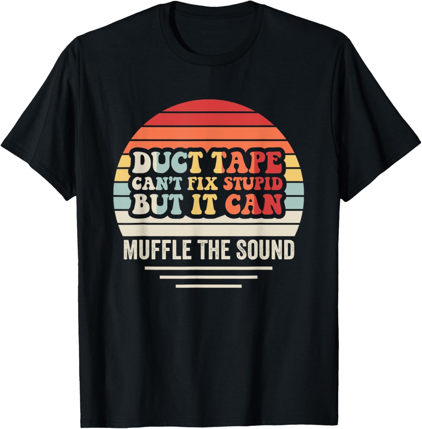 Duct Tape Can't Fix Stupid But It Can Muffle T-Shirt - T-Shirt | Black