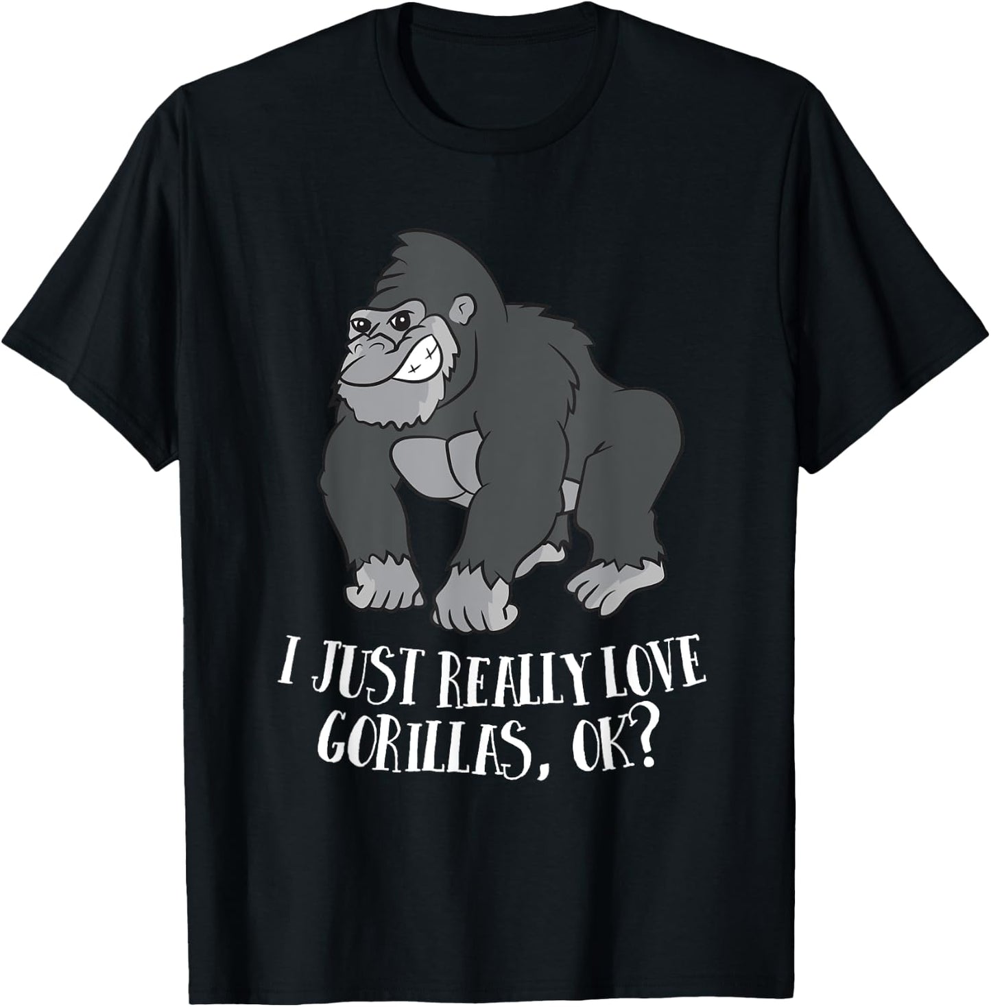 I Just Really Love Gorillas Ok Monkey Funny Gorilla T-Shirt - T-Shirt | Black