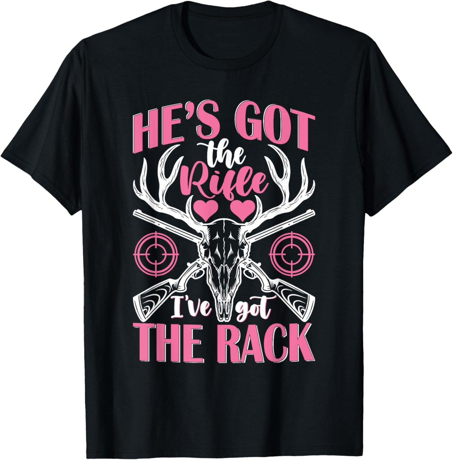 He's Got the Rifle I've Got The Rack Hunting T-Shirt - T-Shirt | Black