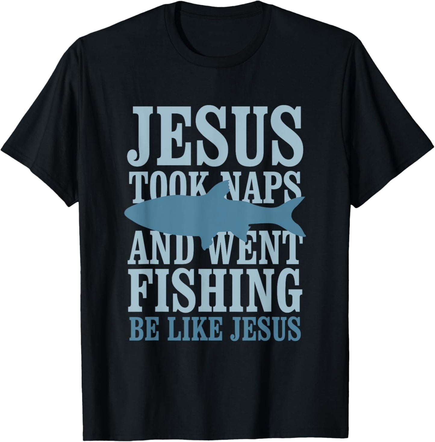 Je-sus Took Naps And Went Fishing Be Like Je-sus T-Shirt - T-Shirt | Black