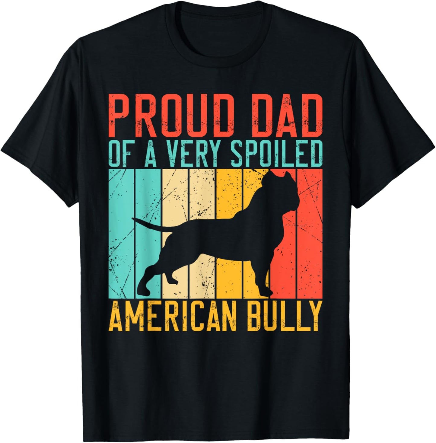 Proud Dad of a very spoiled American Bully T-Shirt - T-Shirt | Black