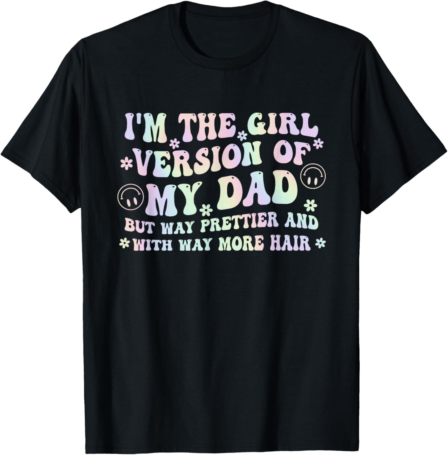 I'm The Girl Version of My Dad But Way Prettier and with Way T-Shirt - T-Shirt | Black