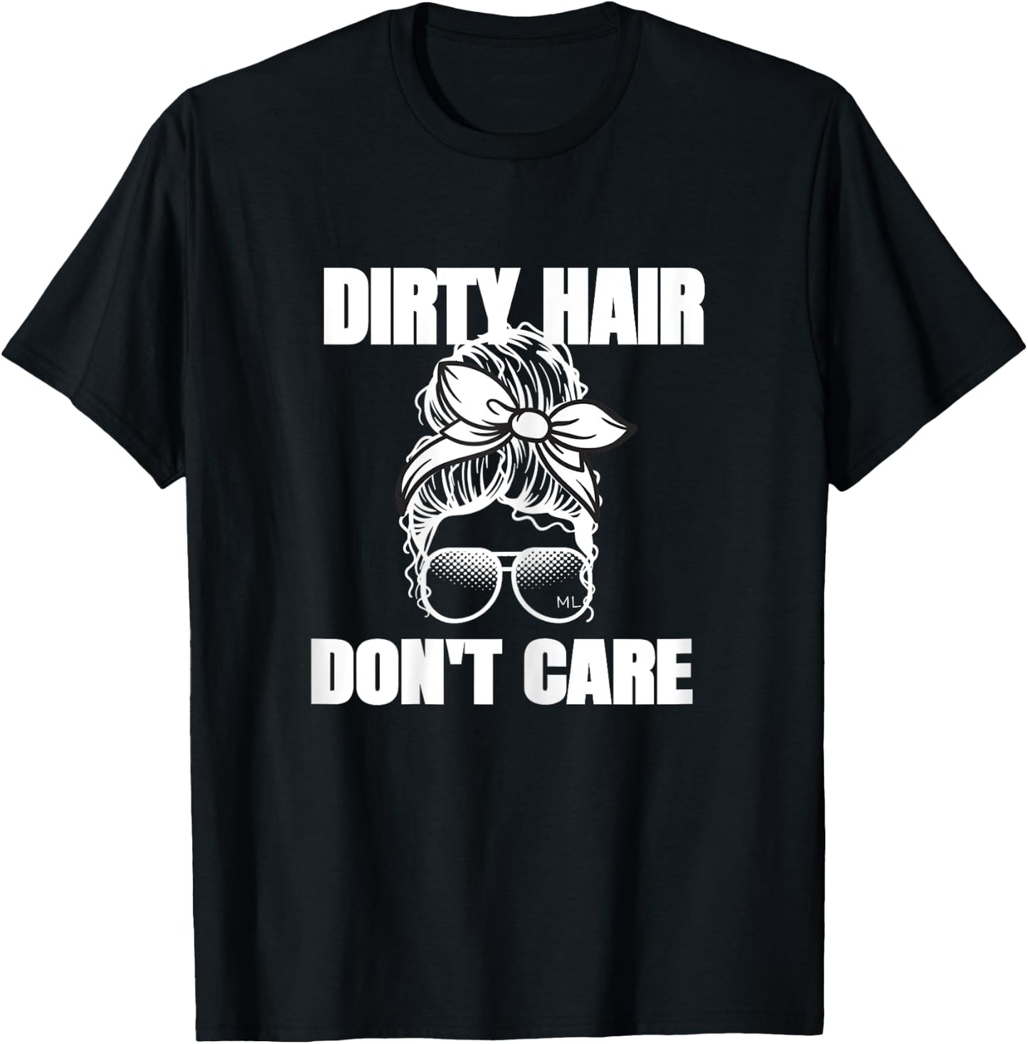 Dirty Hair Don't Care Messy Bun T-Shirt - T-Shirt | Black