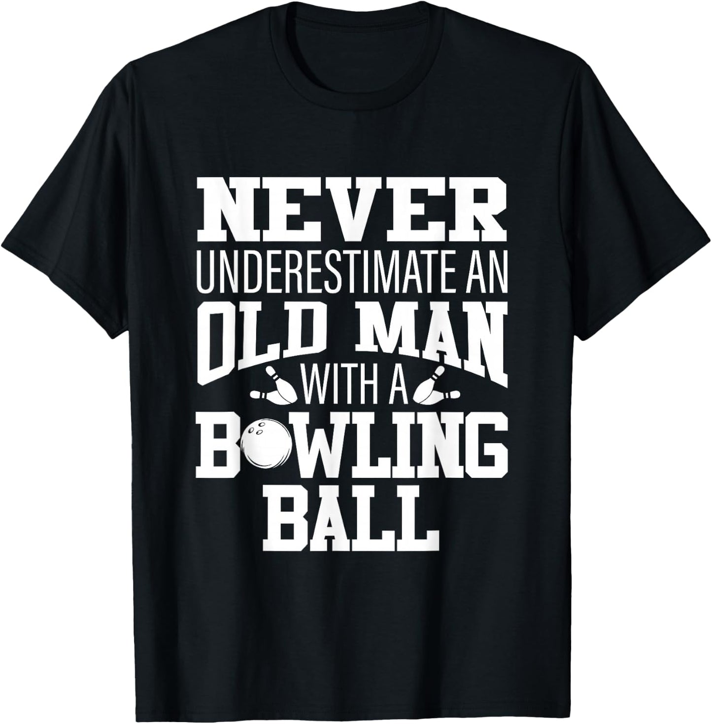 Never Underestimate An Old Man With A Bowling Ball T-Shirt - T-Shirt | Black