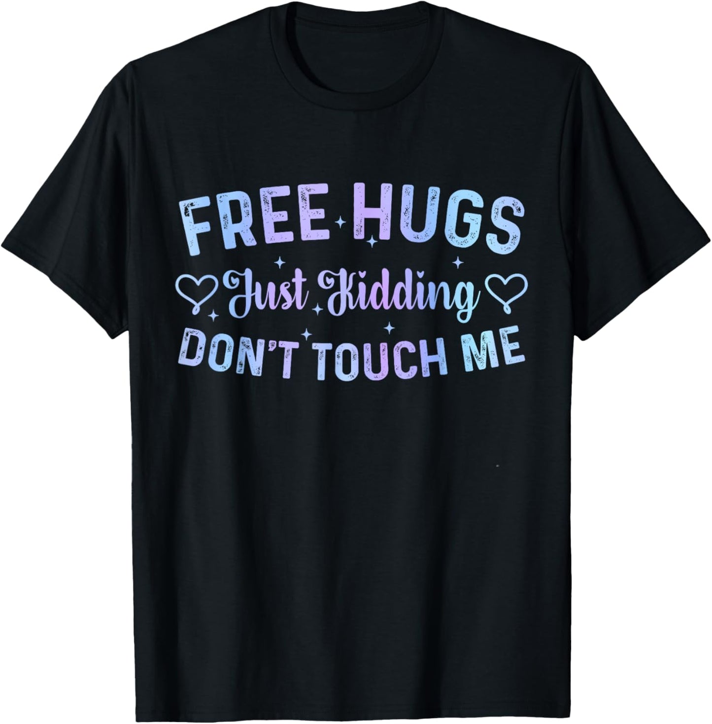 Funny Hugs Quote Meme Free Hugs Just Kidding Don't Touch Me T-Shirt - T-Shirt | Black