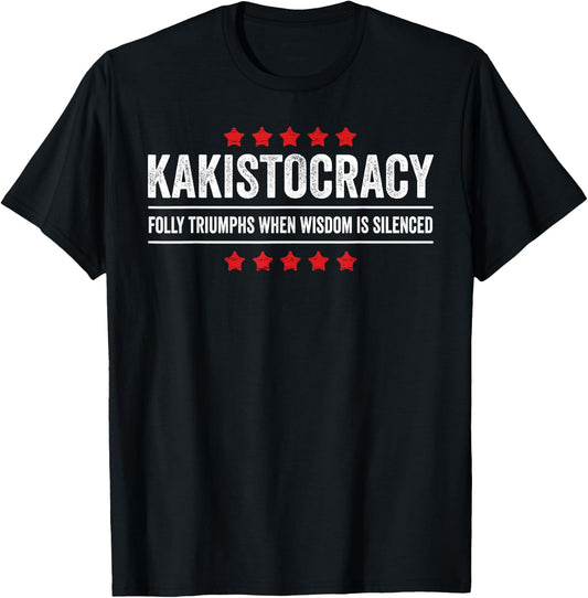 Kakistocracy Quote American Government Run by the Worst T-Shirt - T-Shirt | Black